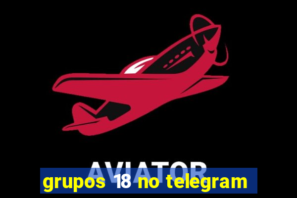 grupos 18 no telegram